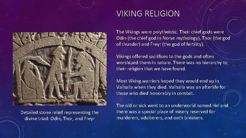 VIKING RELIGION The Vikings were polytheistic. Their chief gods were Odin (the chief god