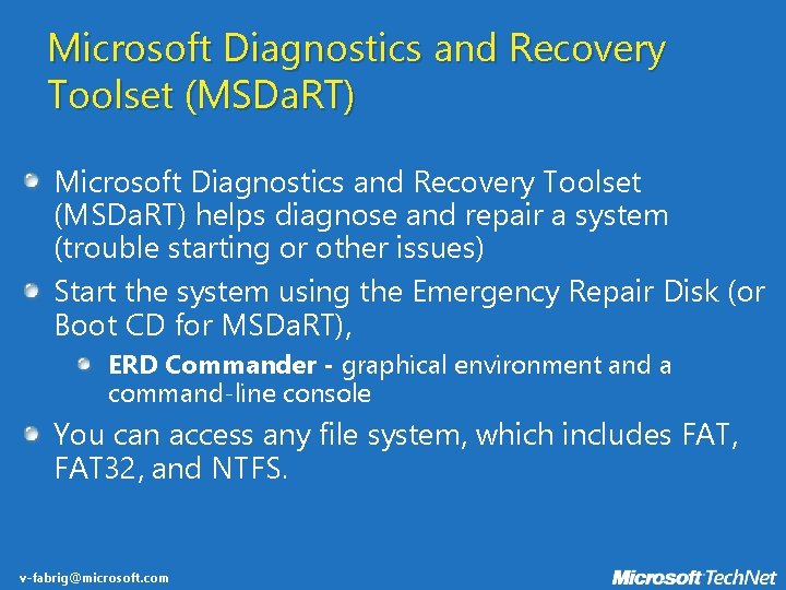 Microsoft Diagnostics and Recovery Toolset (MSDa. RT) helps diagnose and repair a system (trouble