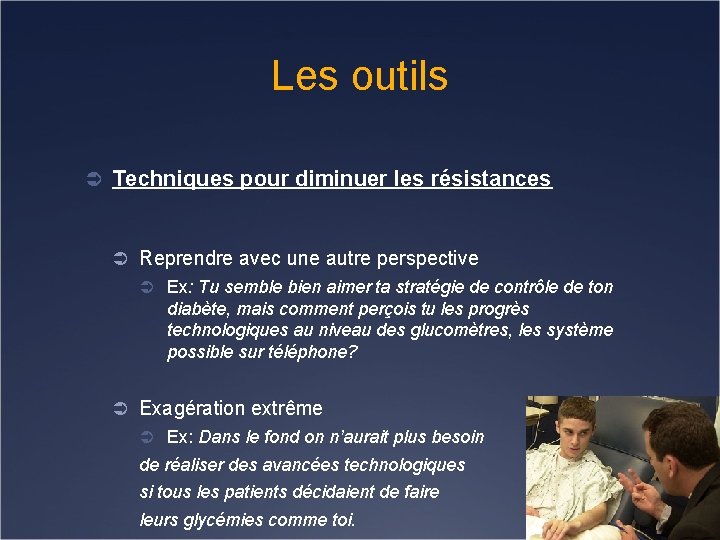 Les outils Ü Techniques pour diminuer les résistances Ü Reprendre avec une autre perspective