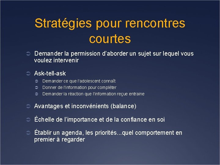 Stratégies pour rencontres courtes Ü Demander la permission d’aborder un sujet sur lequel vous