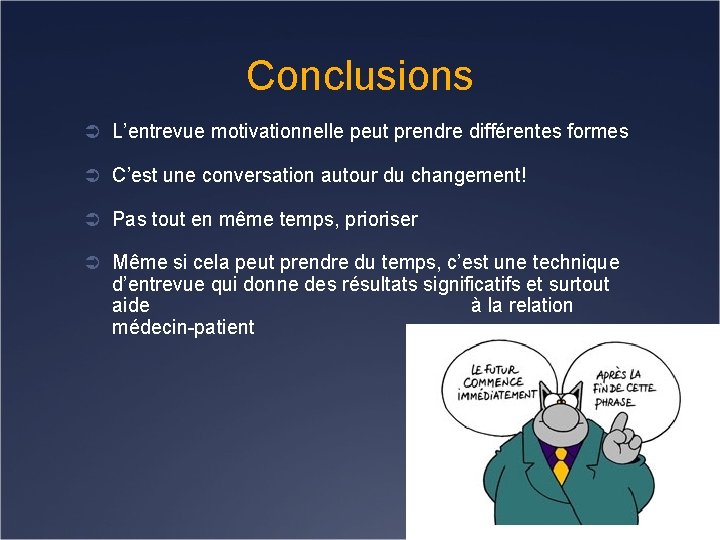 Conclusions Ü L’entrevue motivationnelle peut prendre différentes formes Ü C’est une conversation autour du