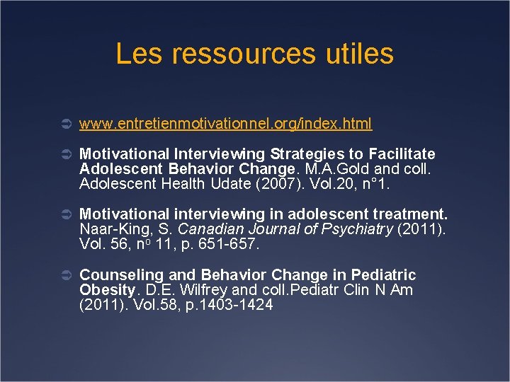 Les ressources utiles Ü www. entretienmotivationnel. org/index. html Ü Motivational Interviewing Strategies to Facilitate