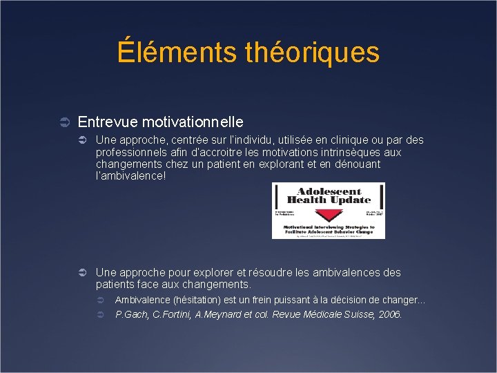 Éléments théoriques Ü Entrevue motivationnelle Ü Une approche, centrée sur l’individu, utilisée en clinique