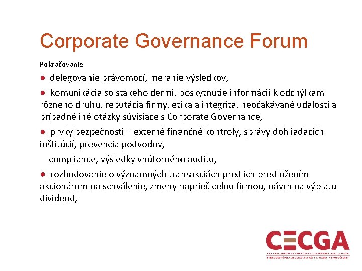 Corporate Governance Forum Pokračovanie ● delegovanie právomocí, meranie výsledkov, ● komunikácia so stakeholdermi, poskytnutie