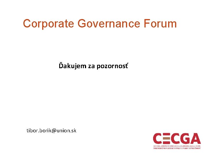 Corporate Governance Forum Ďakujem za pozornosť tibor. borik@union. sk 