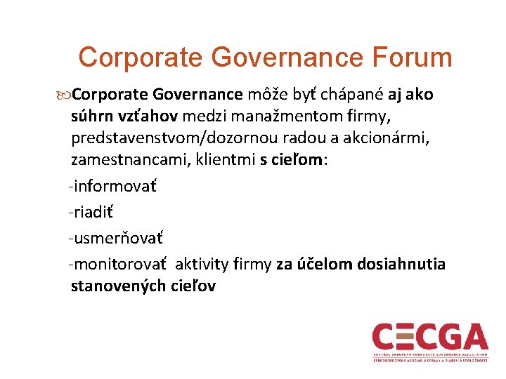 Corporate Governance Forum Corporate Governance môže byť chápané aj ako súhrn vzťahov medzi manažmentom