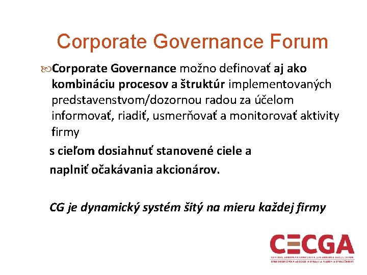 Corporate Governance Forum Corporate Governance možno definovať aj ako kombináciu procesov a štruktúr implementovaných