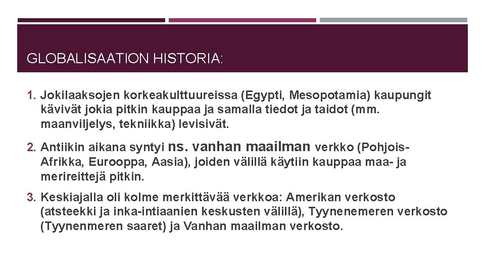 GLOBALISAATION HISTORIA: 1. Jokilaaksojen korkeakulttuureissa (Egypti, Mesopotamia) kaupungit kävivät jokia pitkin kauppaa ja samalla