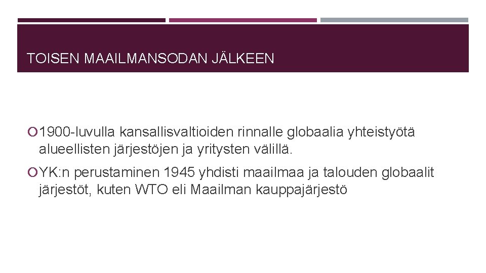 TOISEN MAAILMANSODAN JÄLKEEN 1900 -luvulla kansallisvaltioiden rinnalle globaalia yhteistyötä alueellisten järjestöjen ja yritysten välillä.