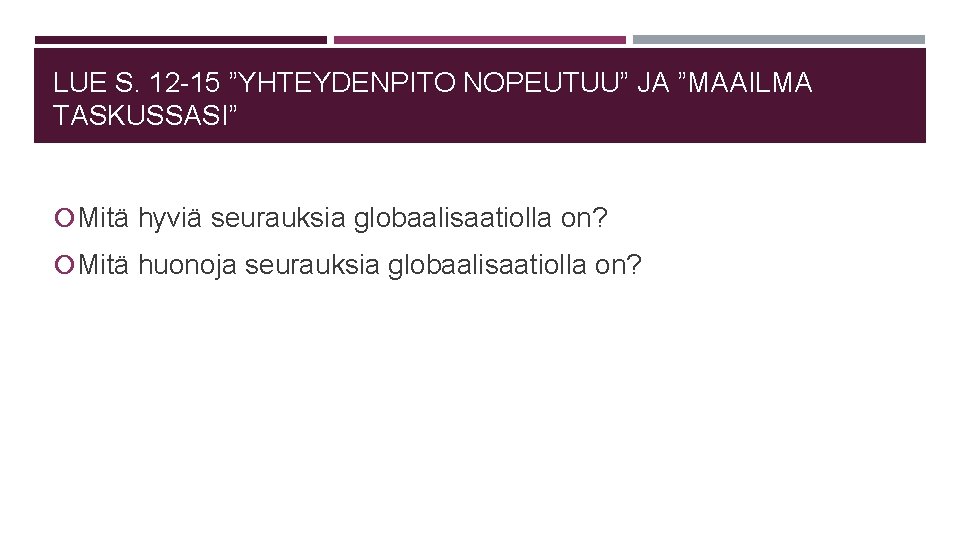 LUE S. 12 -15 ”YHTEYDENPITO NOPEUTUU” JA ”MAAILMA TASKUSSASI” Mitä hyviä seurauksia globaalisaatiolla on?