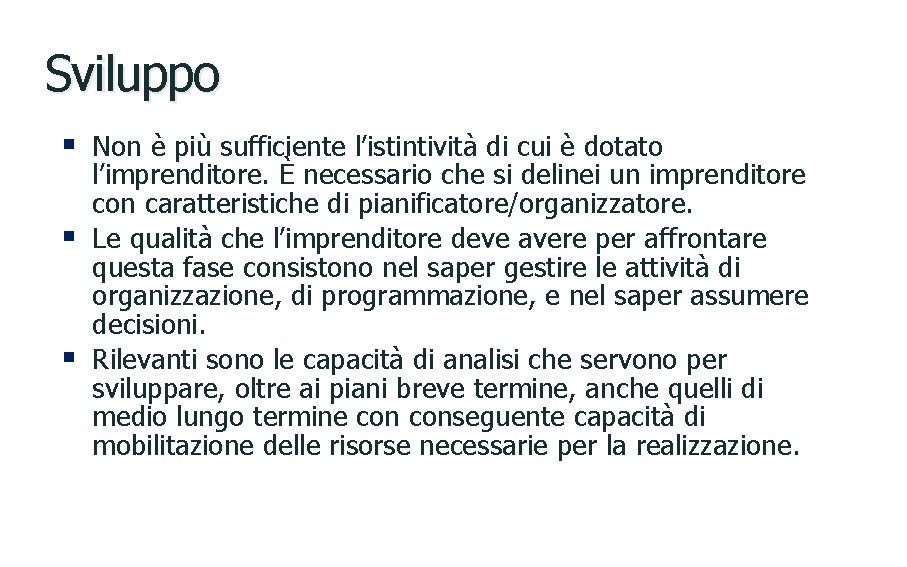 Sviluppo § Non è più sufficiente l’istintività di cui è dotato § § l’imprenditore.