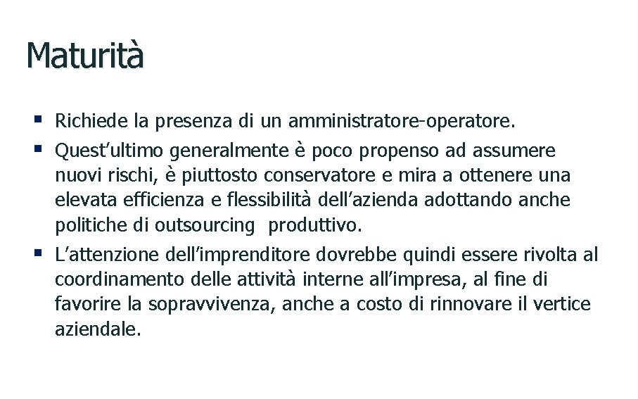 Maturità § Richiede la presenza di un amministratore-operatore. § Quest’ultimo generalmente è poco propenso