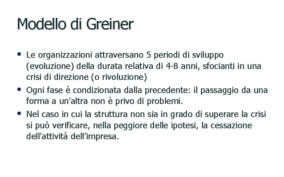 Modello di Greiner § Le organizzazioni attraversano 5 periodi di sviluppo § § (evoluzione)