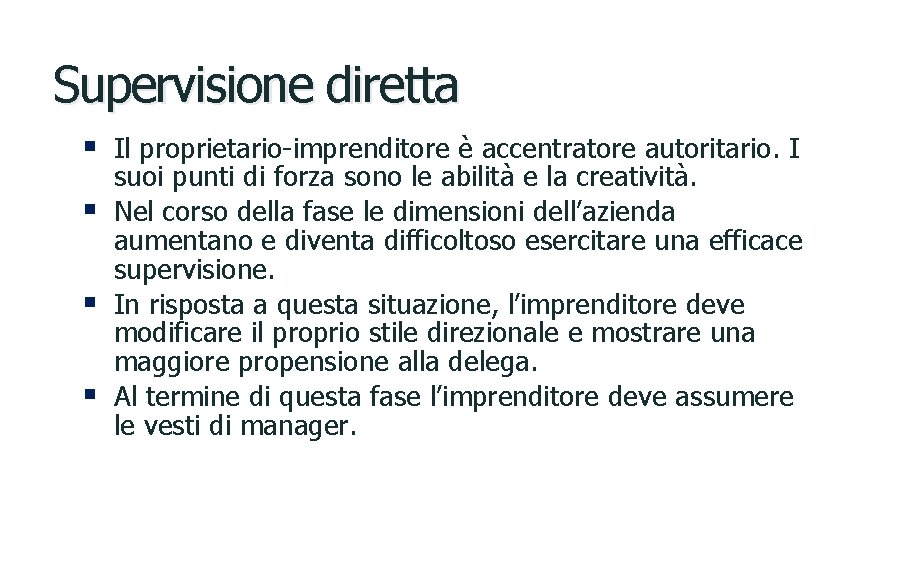 Supervisione diretta § Il proprietario-imprenditore è accentratore autoritario. I § § § suoi punti