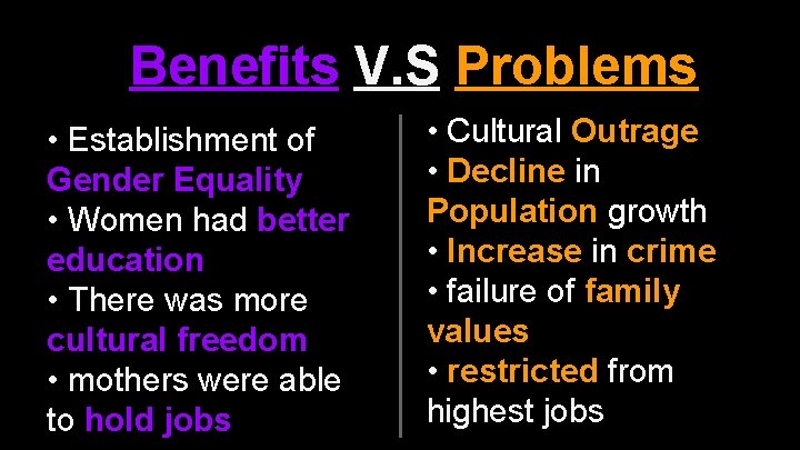 Benefits V. S Problems • Establishment of Gender Equality • Women had better education