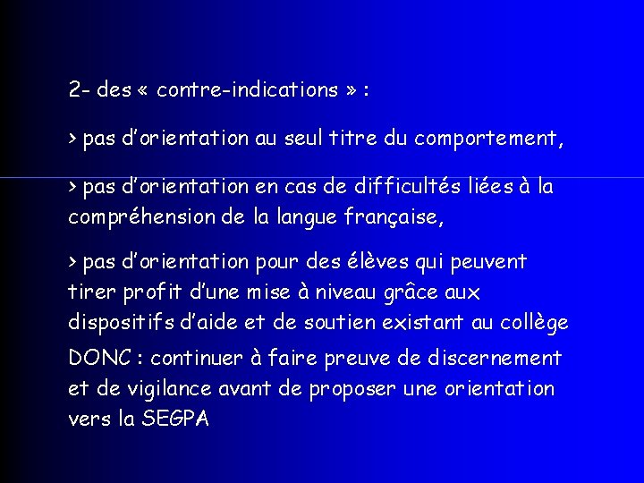 2 - des « contre-indications » : > pas d’orientation au seul titre du