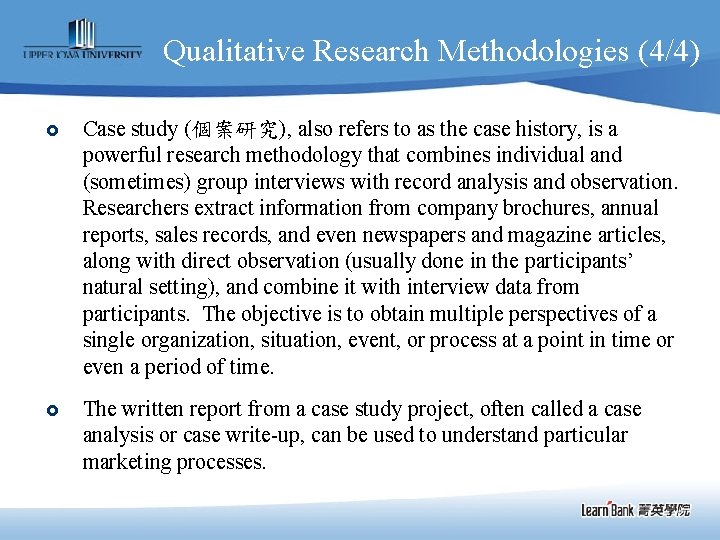 Qualitative Research Methodologies (4/4) £ Case study (個案研究), also refers to as the case