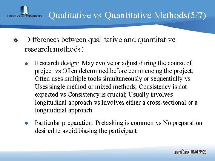 Qualitative vs Quantitative Methods(5/7) £ Differences between qualitative and quantitative research methods: l Research