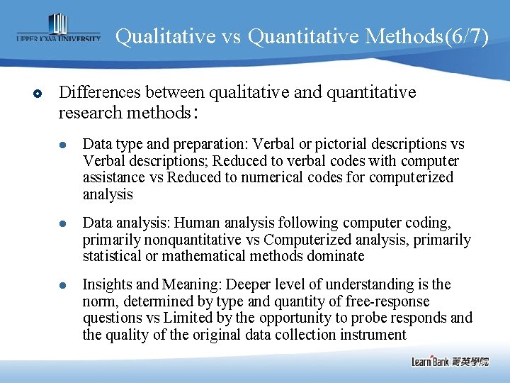 Qualitative vs Quantitative Methods(6/7) £ Differences between qualitative and quantitative research methods: l Data