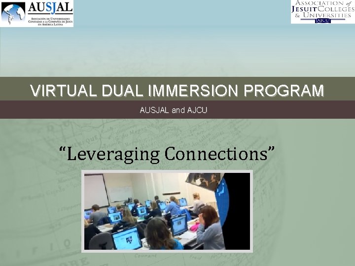 VIRTUAL DUAL IMMERSION PROGRAM AUSJAL and AJCU “Leveraging Connections” 