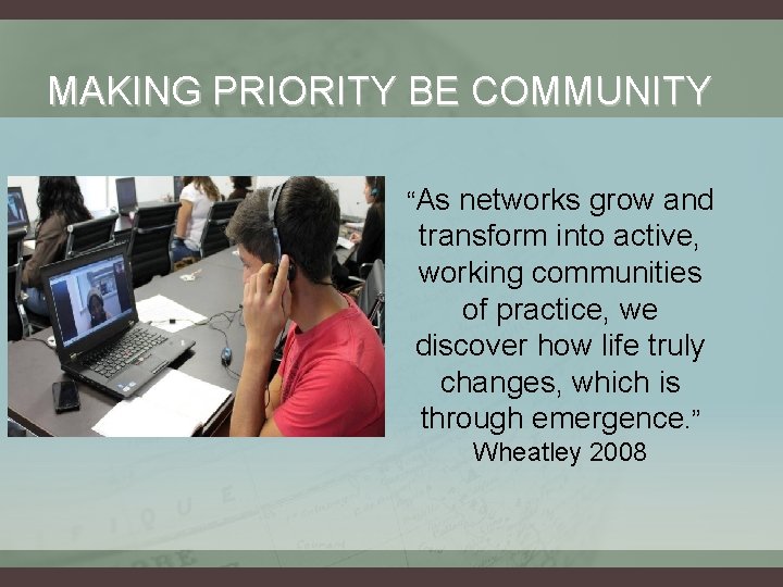 MAKING PRIORITY BE COMMUNITY “As networks grow and transform into active, working communities of