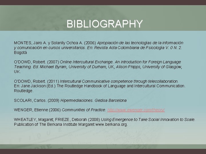 BIBLIOGRAPHY MONTES, Jairo A. y Solanlly Ochoa A. (2006) Apropiación de las tecnologías de