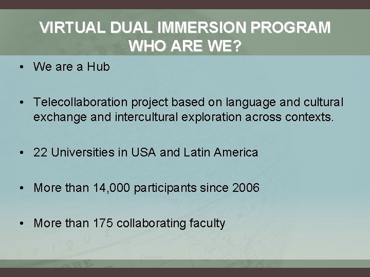 VIRTUAL DUAL IMMERSION PROGRAM WHO ARE WE? • We are a Hub • Telecollaboration