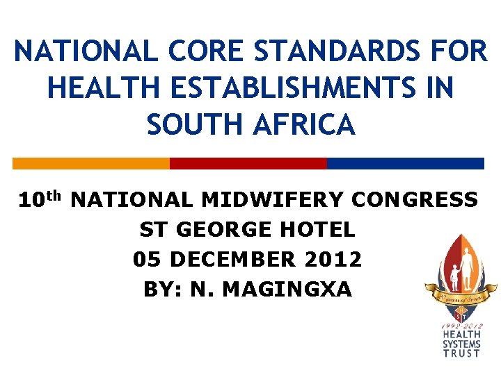 NATIONAL CORE STANDARDS FOR HEALTH ESTABLISHMENTS IN SOUTH AFRICA 10 th NATIONAL MIDWIFERY CONGRESS