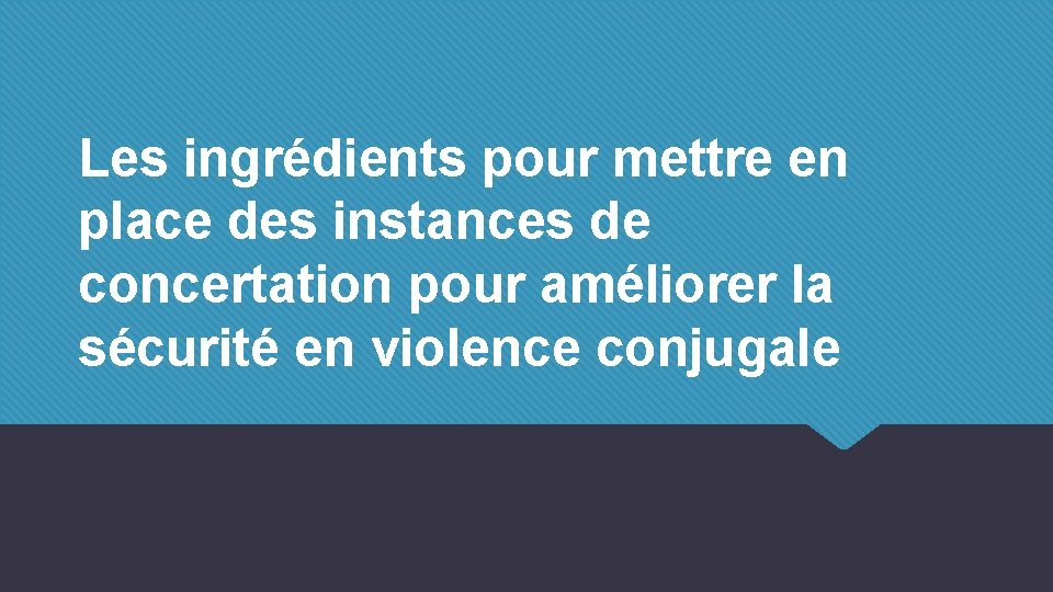 Les ingrédients pour mettre en place des instances de concertation pour améliorer la sécurité