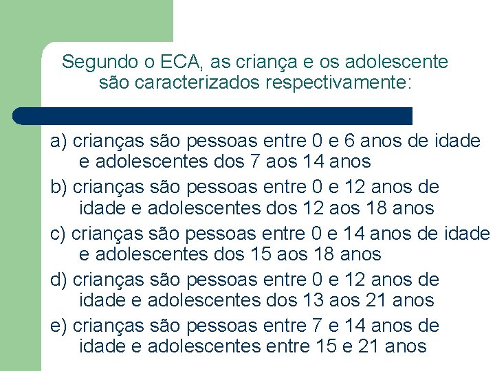 Segundo o ECA, as criança e os adolescente são caracterizados respectivamente: a) crianças são