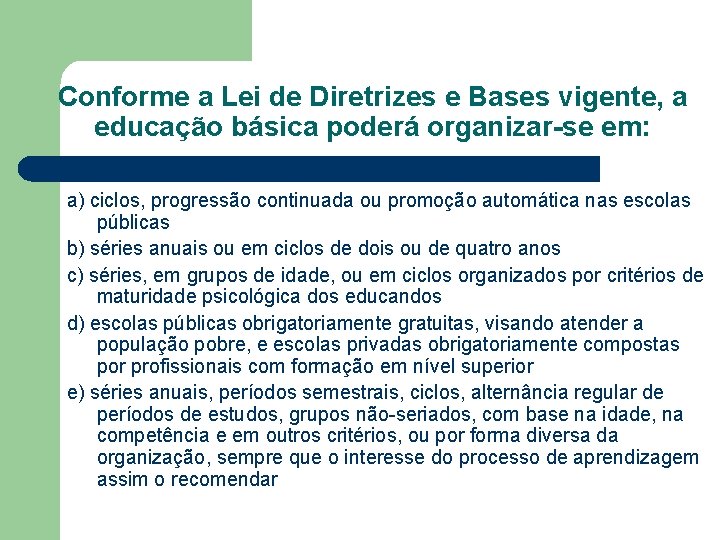 Conforme a Lei de Diretrizes e Bases vigente, a educação básica poderá organizar-se em: