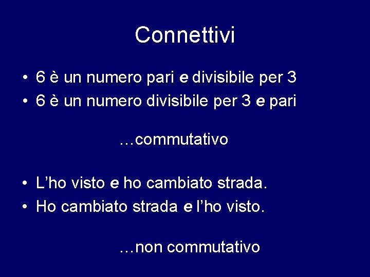 Connettivi • 6 è un numero pari e divisibile per 3 • 6 è