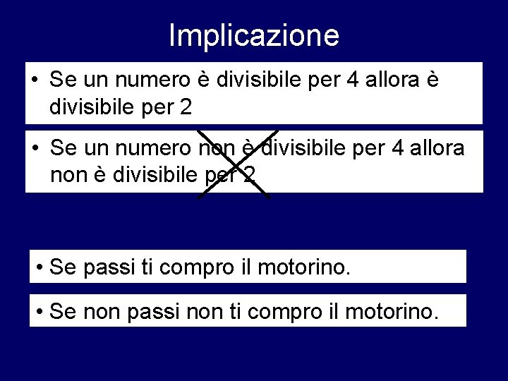 Implicazione • Se un numero è divisibile per 4 allora è divisibile per 2