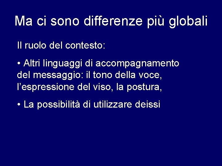 Ma ci sono differenze più globali Il ruolo del contesto: • Altri linguaggi di