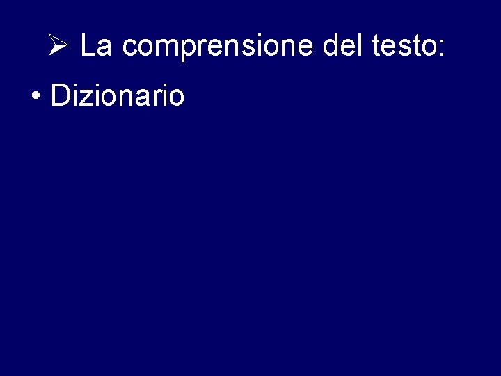  La comprensione del testo: • Dizionario 