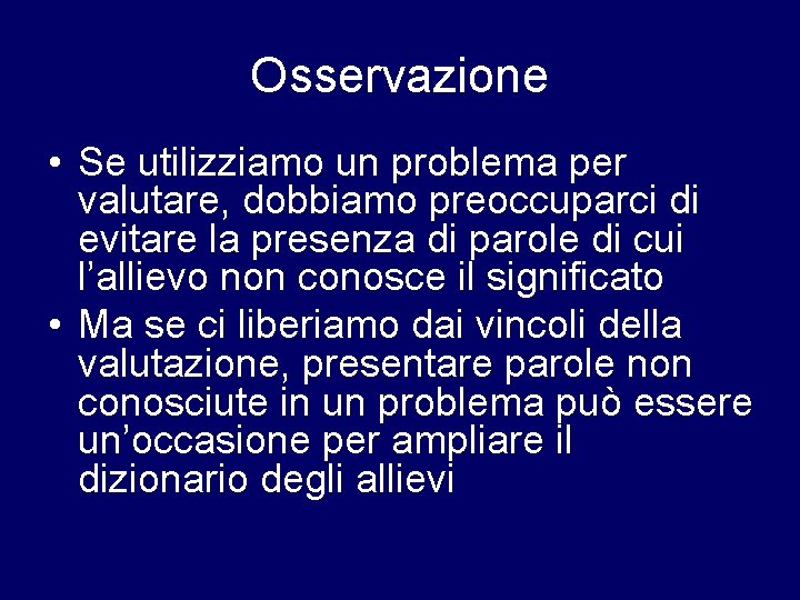 Osservazione • Se utilizziamo un problema per valutare, dobbiamo preoccuparci di evitare la presenza