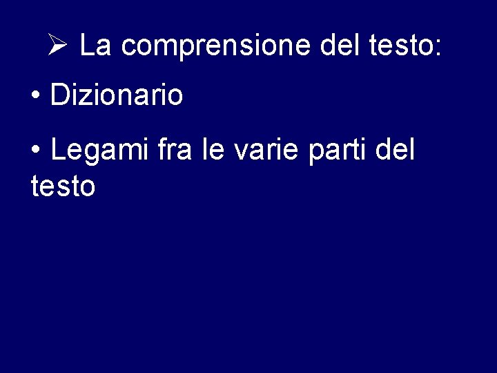  La comprensione del testo: • Dizionario • Legami fra le varie parti del