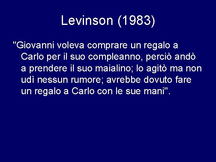 Levinson (1983) "Giovanni voleva comprare un regalo a Carlo per il suo compleanno, perciò