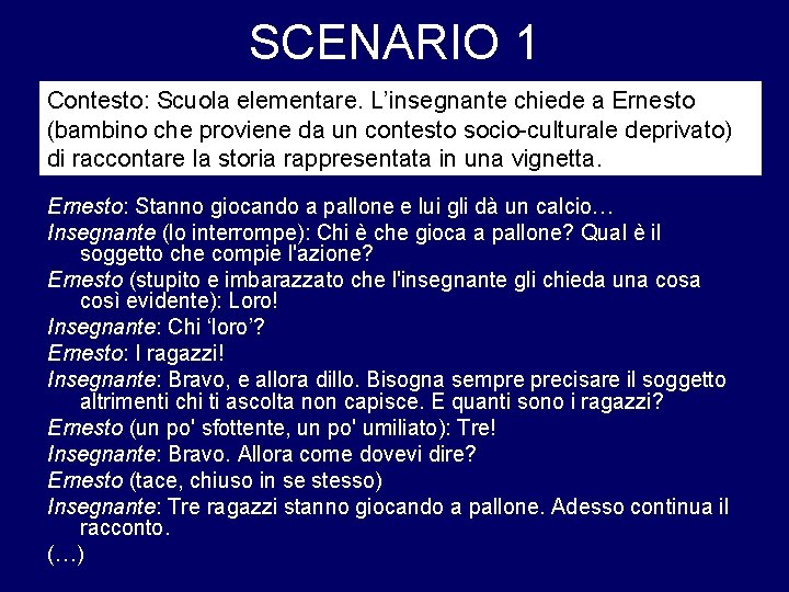 SCENARIO 1 Contesto: Scuola elementare. L’insegnante chiede a Ernesto (bambino che proviene da un