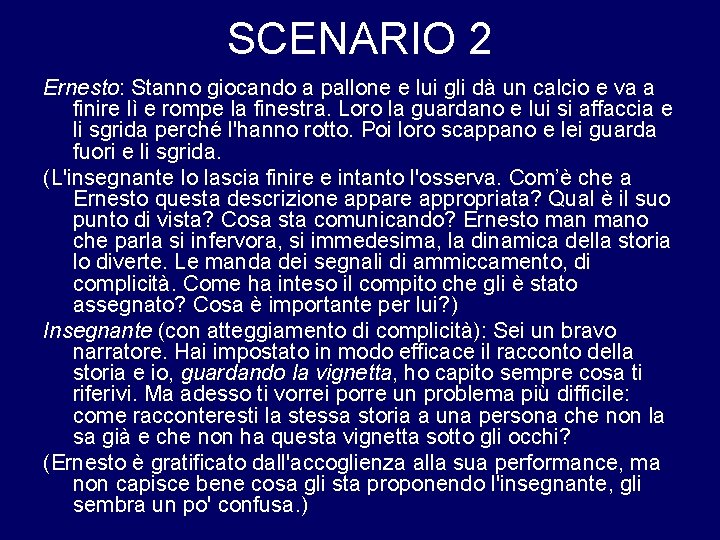 SCENARIO 2 Ernesto: Stanno giocando a pallone e lui gli dà un calcio e