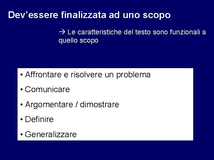 Dev’essere finalizzata ad uno scopo Le caratteristiche del testo sono funzionali a quello scopo