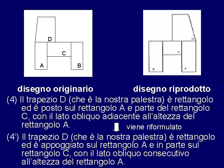 D C A B disegno originario disegno riprodotto (4) Il trapezio D (che è