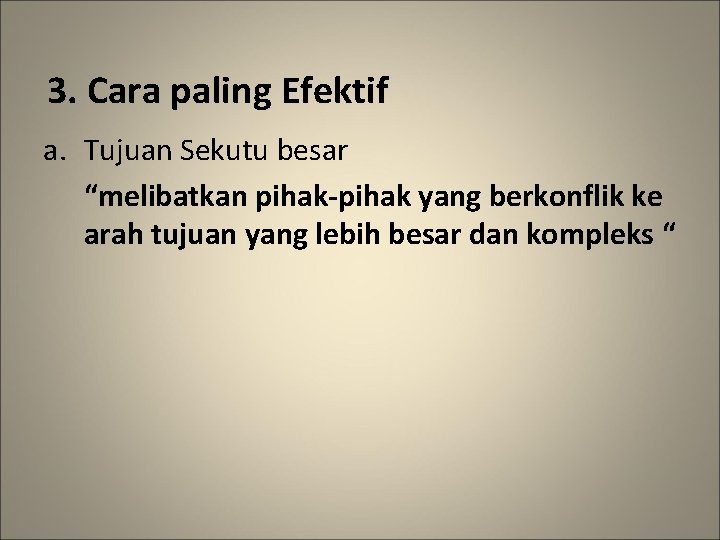 3. Cara paling Efektif a. Tujuan Sekutu besar “melibatkan pihak-pihak yang berkonflik ke arah