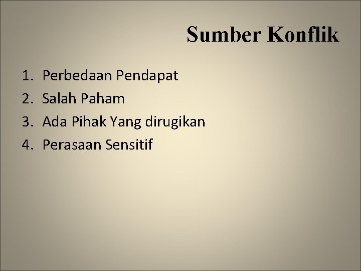 Sumber Konflik 1. 2. 3. 4. Perbedaan Pendapat Salah Paham Ada Pihak Yang dirugikan