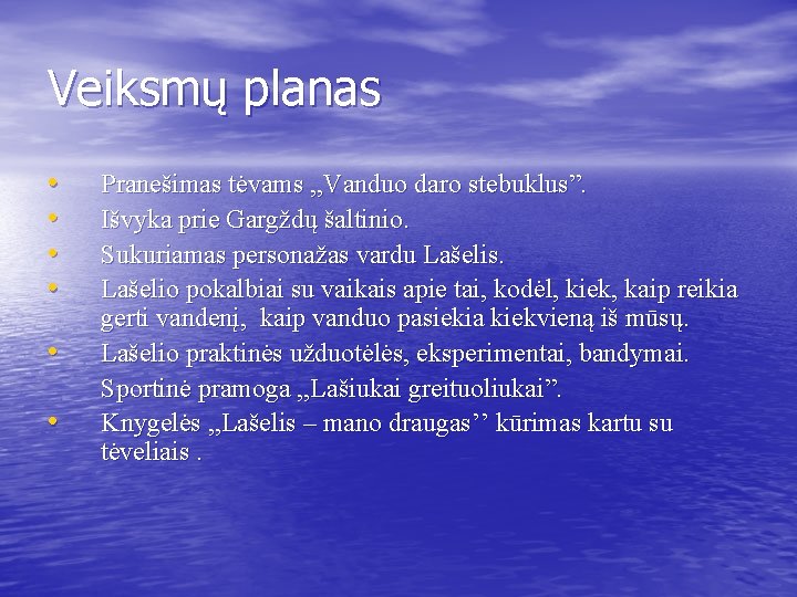 Veiksmų planas • • • Pranešimas tėvams , , Vanduo daro stebuklus”. Išvyka prie