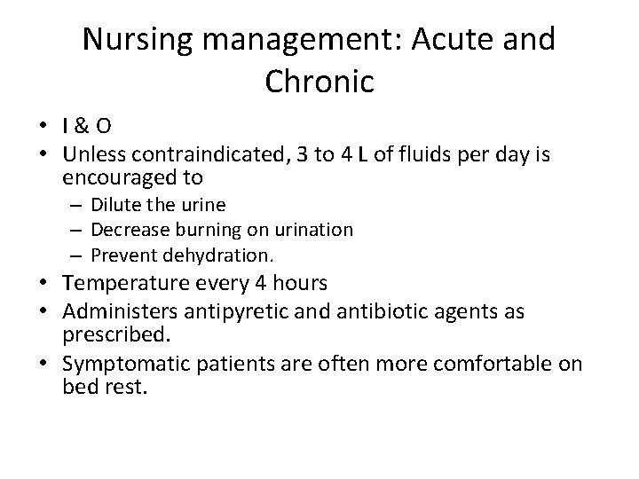 Nursing management: Acute and Chronic • I&O • Unless contraindicated, 3 to 4 L