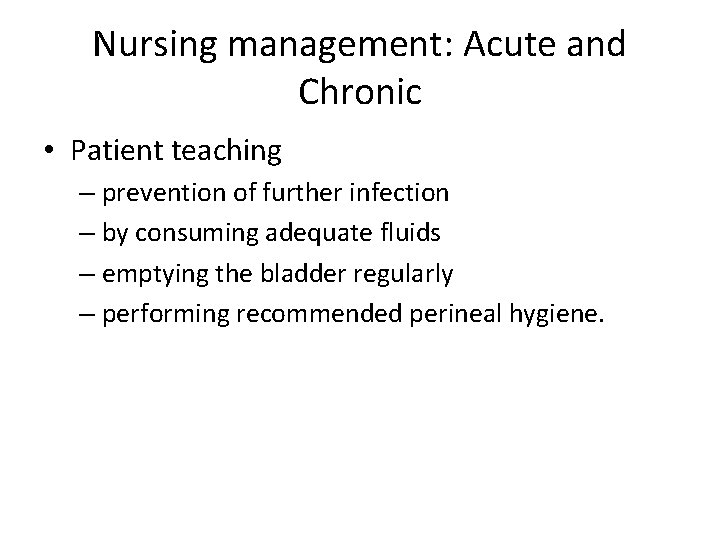 Nursing management: Acute and Chronic • Patient teaching – prevention of further infection –