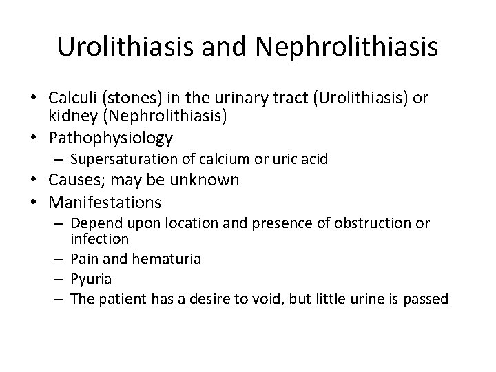 Urolithiasis and Nephrolithiasis • Calculi (stones) in the urinary tract (Urolithiasis) or kidney (Nephrolithiasis)