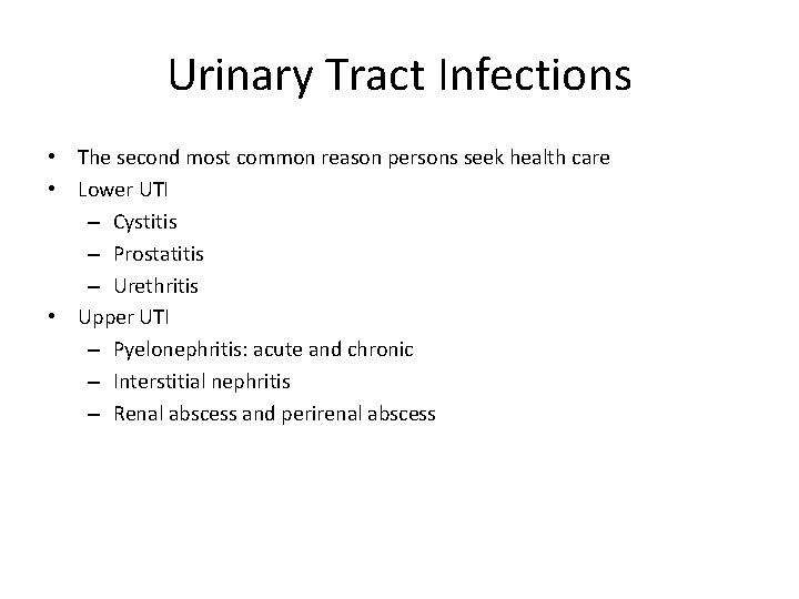 Urinary Tract Infections • The second most common reason persons seek health care •