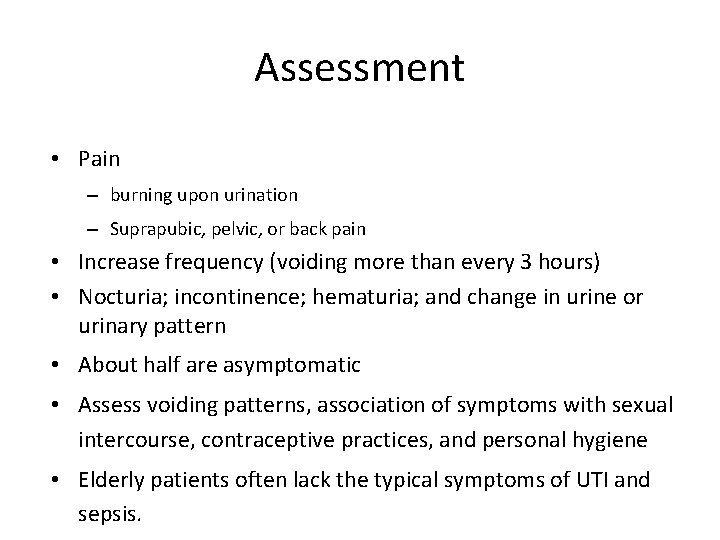 Assessment • Pain – burning upon urination – Suprapubic, pelvic, or back pain •